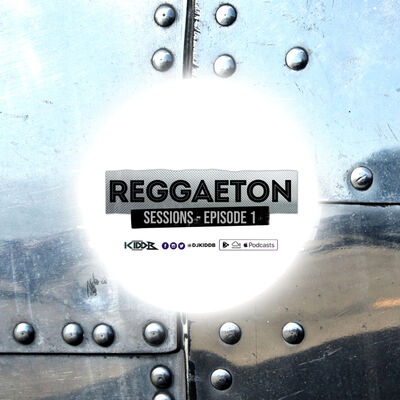 Episode 7: DJ Kidd B Presents Reggaeton Sessions ((Episode 1))
