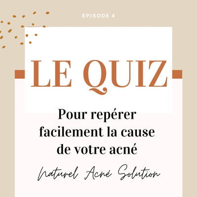 Episode 4 - Le quiz pour repérer facilement la cause de votre acné