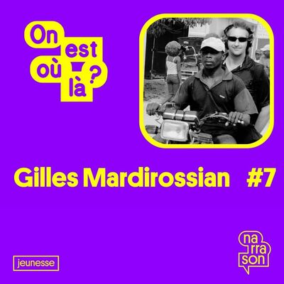 ON EST OU LA ? #7 Gilles MARDIROSSIAN