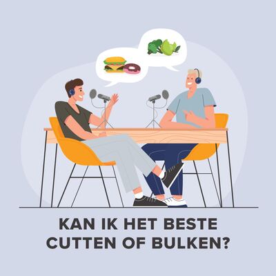 006 - Krachttraining - Moet je nou eigenlijk cutten of bulken?