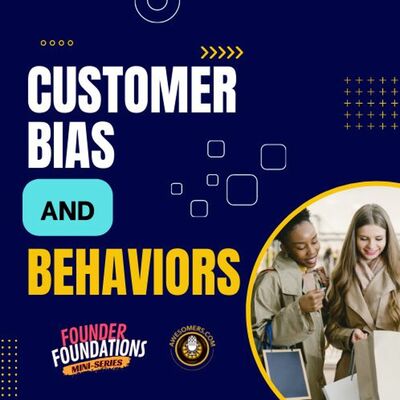 Founder Foundations Mini-Series: CUSTOMER BIAS & BEHAVIORS | Steve Simonson