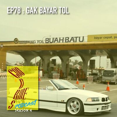 Episode 78 - Gak Bayar Toll