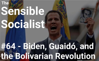 Episode 64 – Biden, Guaidó, and the Bolivarian Revolution
