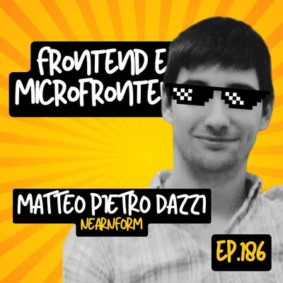 Ep.186 - Frontend e Microfrontend con Matteo Pietro Dazzi (Nearform)
