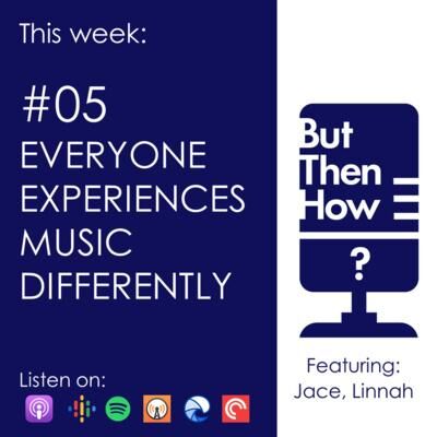 05 - Everyone Experiences Music Differently (Jace, Linnah)