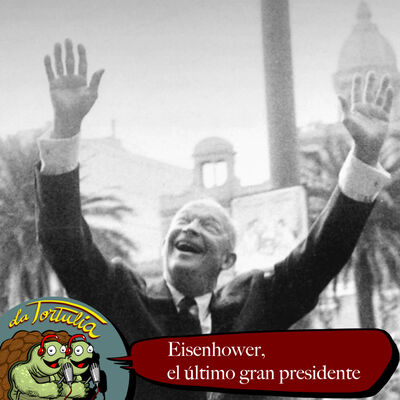 La Tortulia #260: Eisenhower el último gran presidente