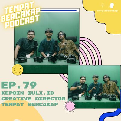 Ep. 79: Kepoin @ulx.id Creative Director Tempat Bercakap