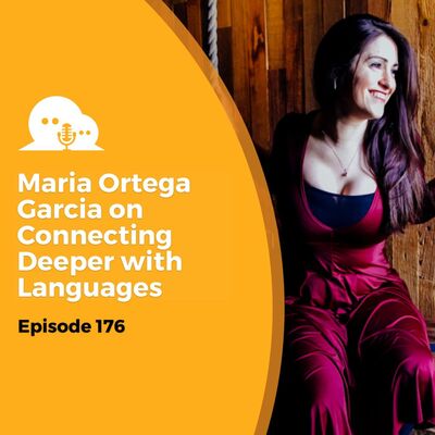 AFP 176 - Maria Ortega Garcia: Connecting Deeper with Languages!