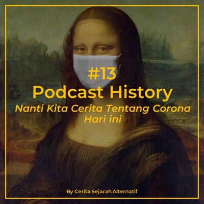 Cerita Sejarah Alternatif #13 - Nanti Kita Cerita Tentang Corona Hari Ini